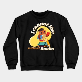 Owl Reading Book with quote "I cannot live without books" Crewneck Sweatshirt